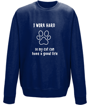 I Work Hard So My Cat Can Have A Good Life | AWDis Sweatshirt.