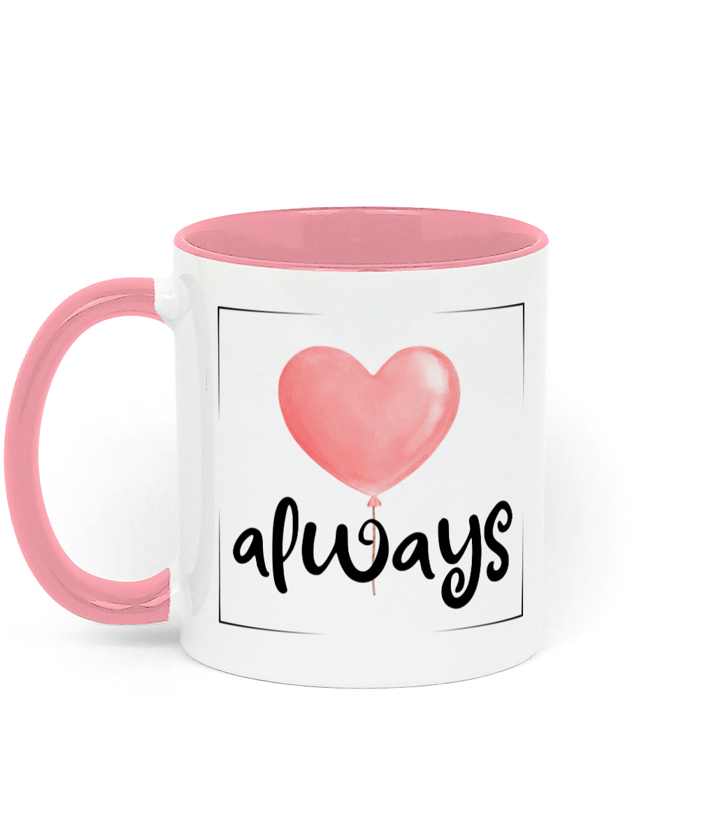 Love Always. .11 oz mug. Love. Thoughtfulness.Daily Affirmations, Motivation, Inspiration. Perfect Gift. Two-Toned. Pink.