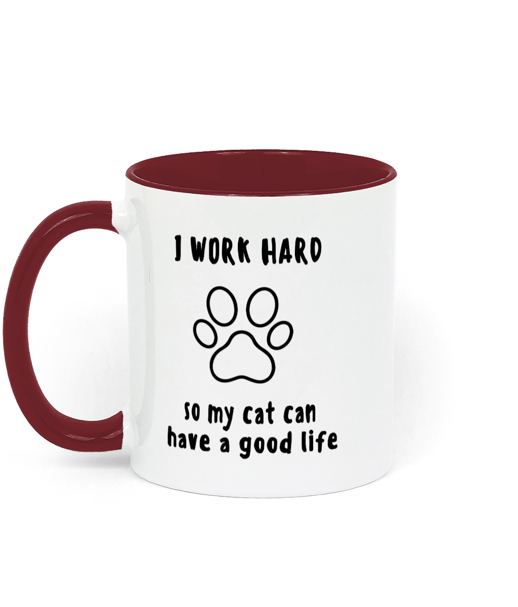 I Work Hard so My Cat Can Have a Good life. 11 oz mug. Cat Lover. Perfect Gift.Two-Toned.