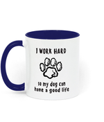 I Work Hard so My Dog Can Have a Good life. 11 oz mug. Dog Lover.  Perfect Gift. Two-toned Mug. Blue