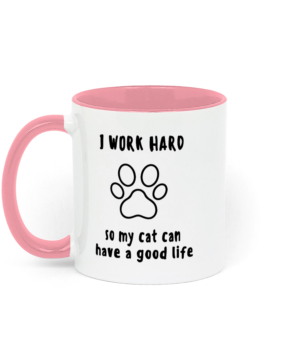 I Work Hard so My Cat Can Have a Good life. 11 oz mug. Cat Lover. Perfect Gift.Two-Toned. Pink.