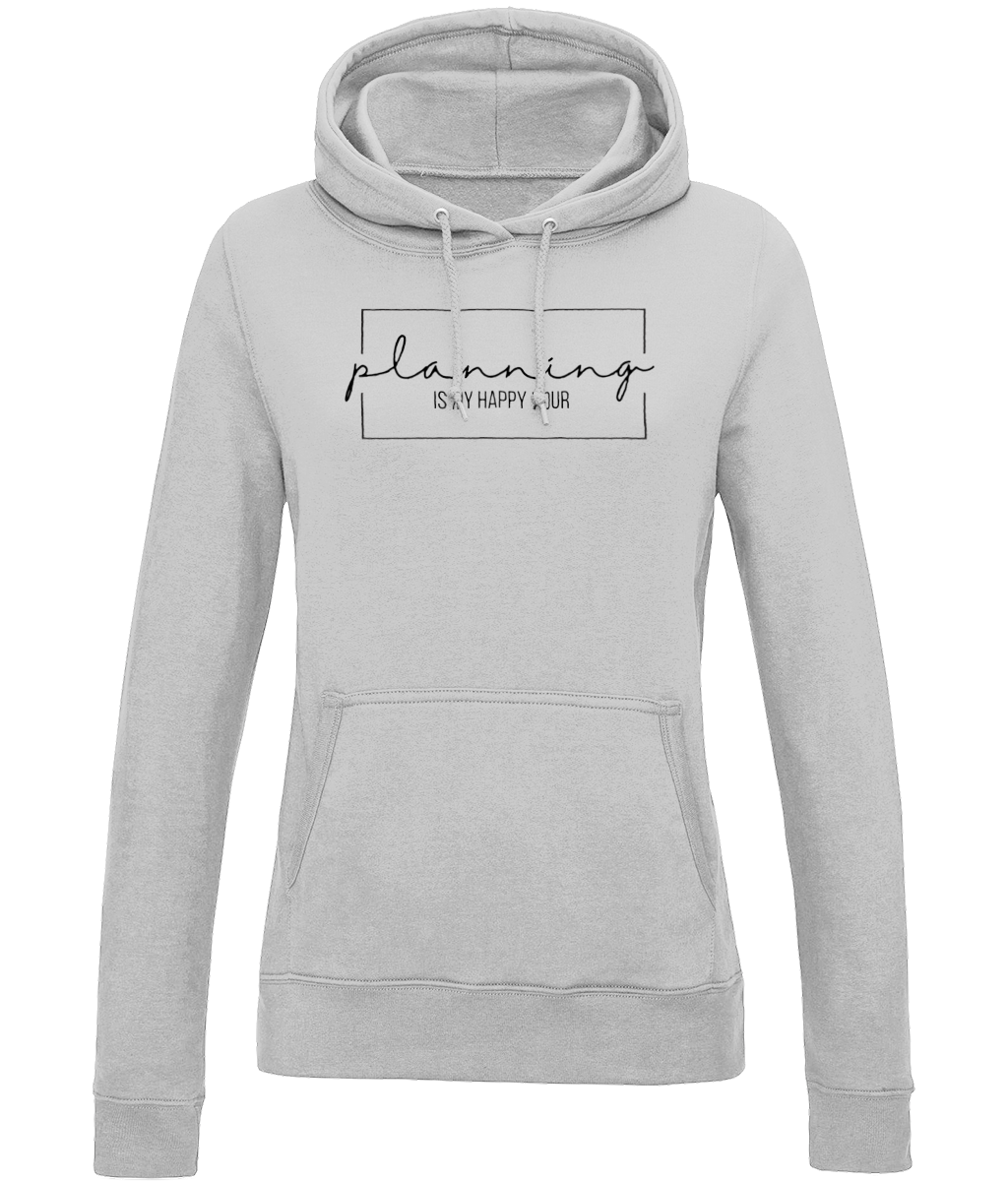 Planning Is My Happy Hour | AWDis Girlie College Hoodie.