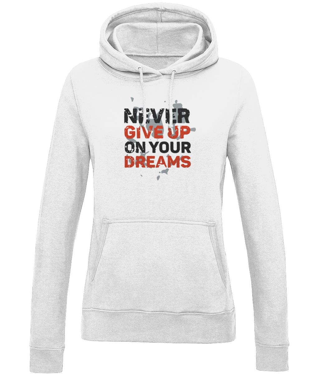 Never Give Up On Your Dreams | AWDis Girlie College Hoodie.