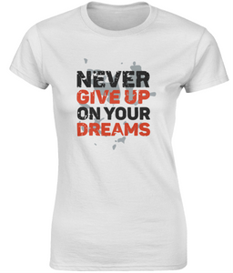 Never Give Up On Your Dreams | Gildan SoftStyle® Ladies Fitted Ringspun T-Shirt.