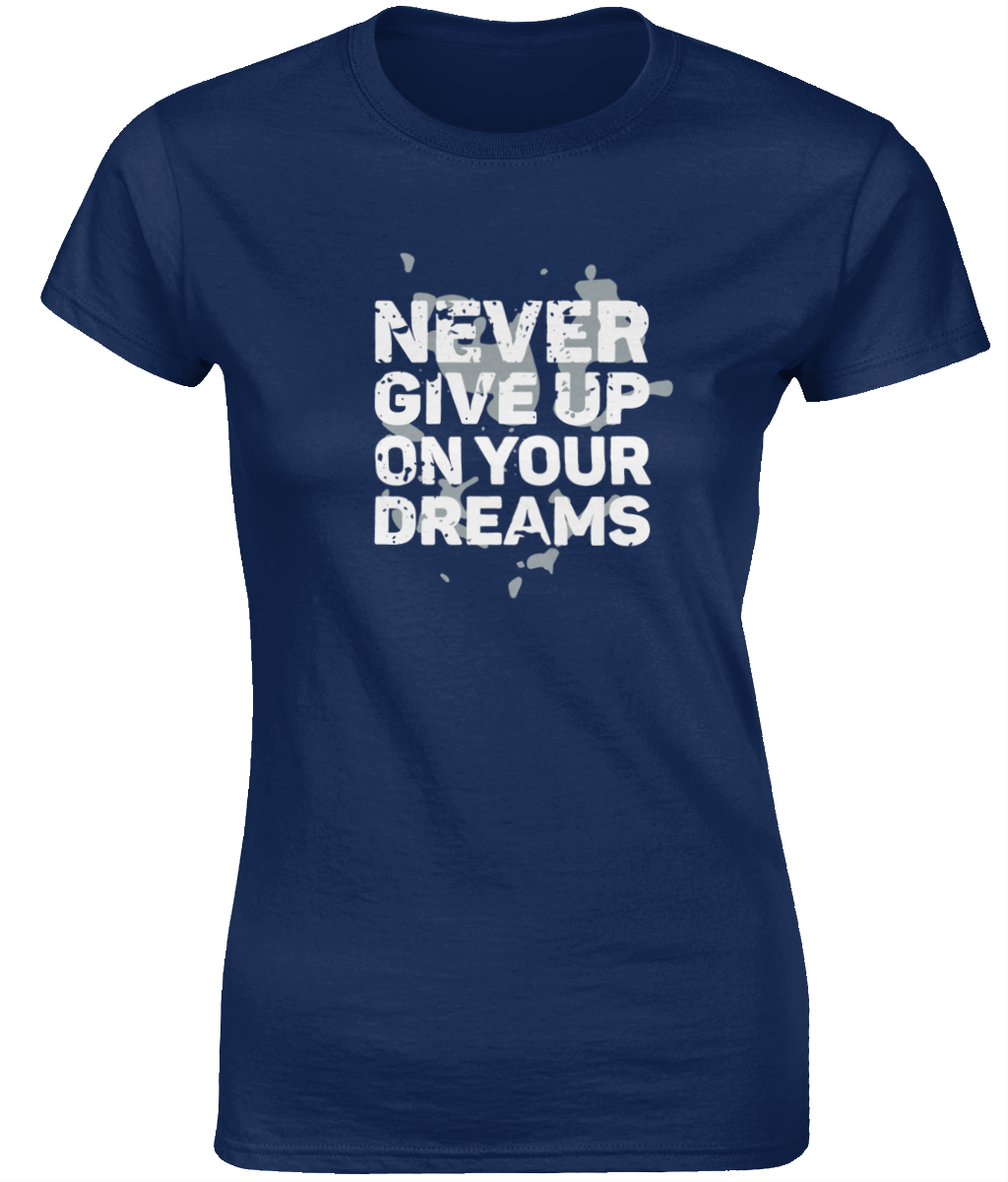 Never Give Up On Your Dreams | Gildan SoftStyle® Ladies Fitted Ringspun T-Shirt.