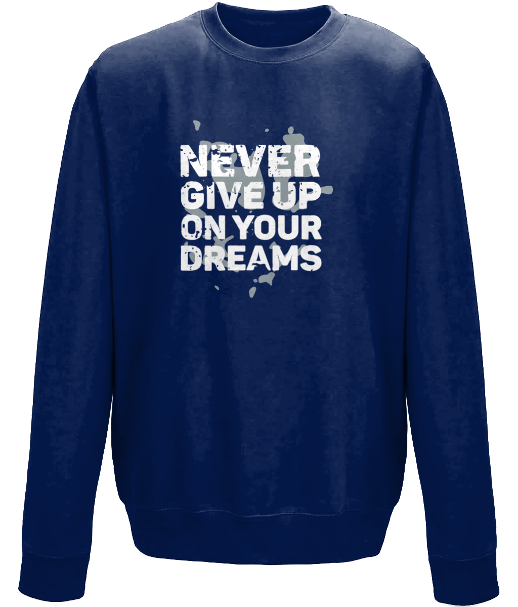 Never Give Up On Your Dreams | AWDis Sweatshirt.