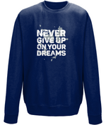 Never Give Up On Your Dreams | AWDis Sweatshirt.