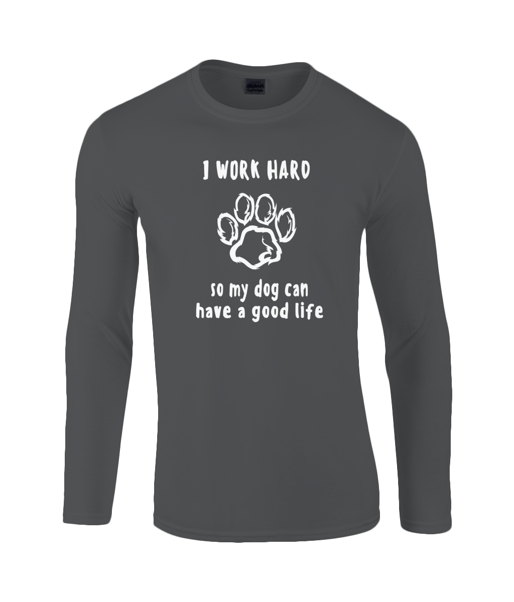 I Work Hard So My Dog Can Have A Good Life | Gildan SoftStyle® Long Sleeve T-Shirt.