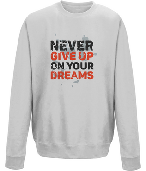 Never Give Up On Your Dreams | AWDis Sweatshirt.