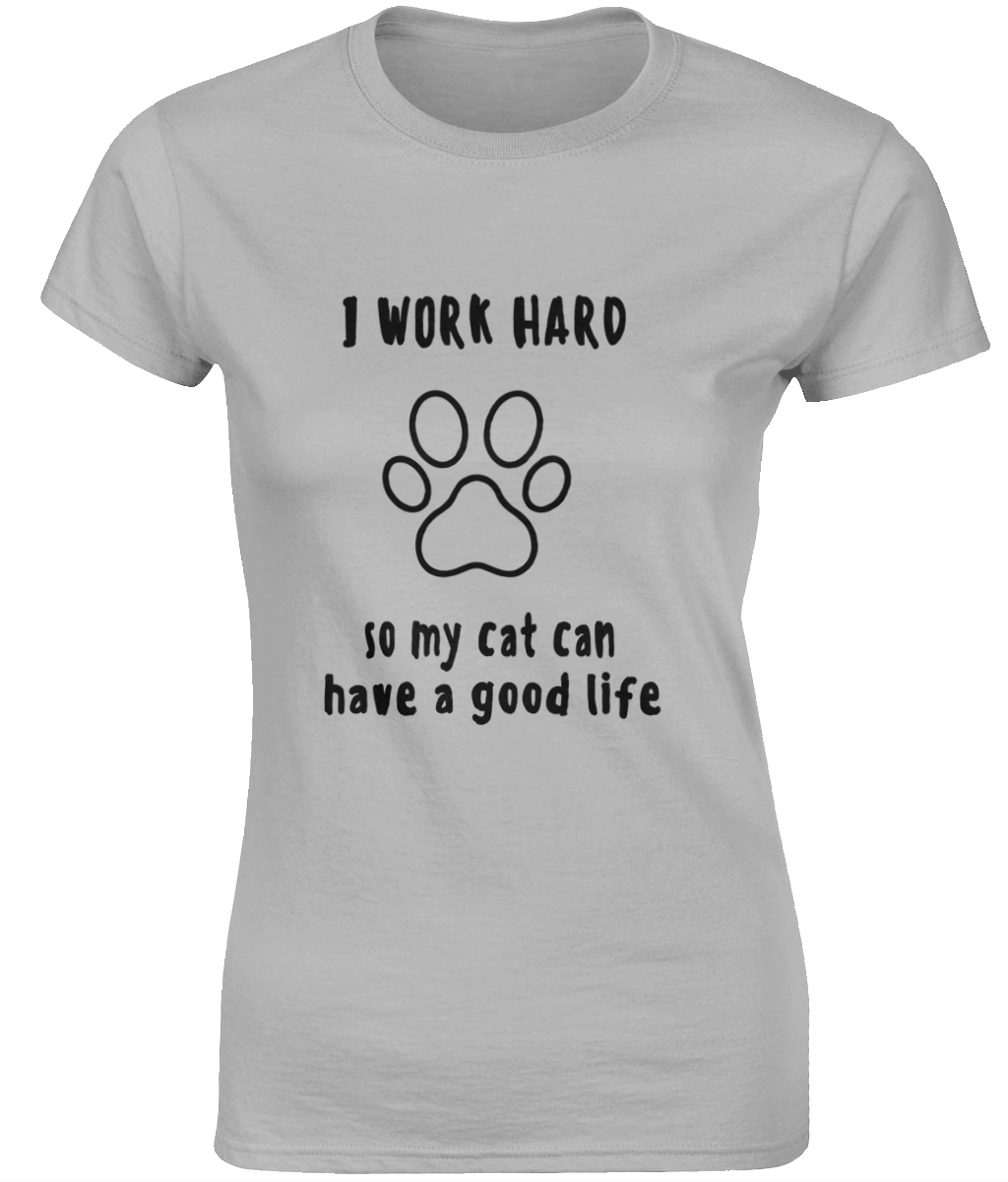 I Work Hard So My Cat Can Have A Good Life | Gildan SoftStyle® Ladies Fitted Ringspun T-Shirt.