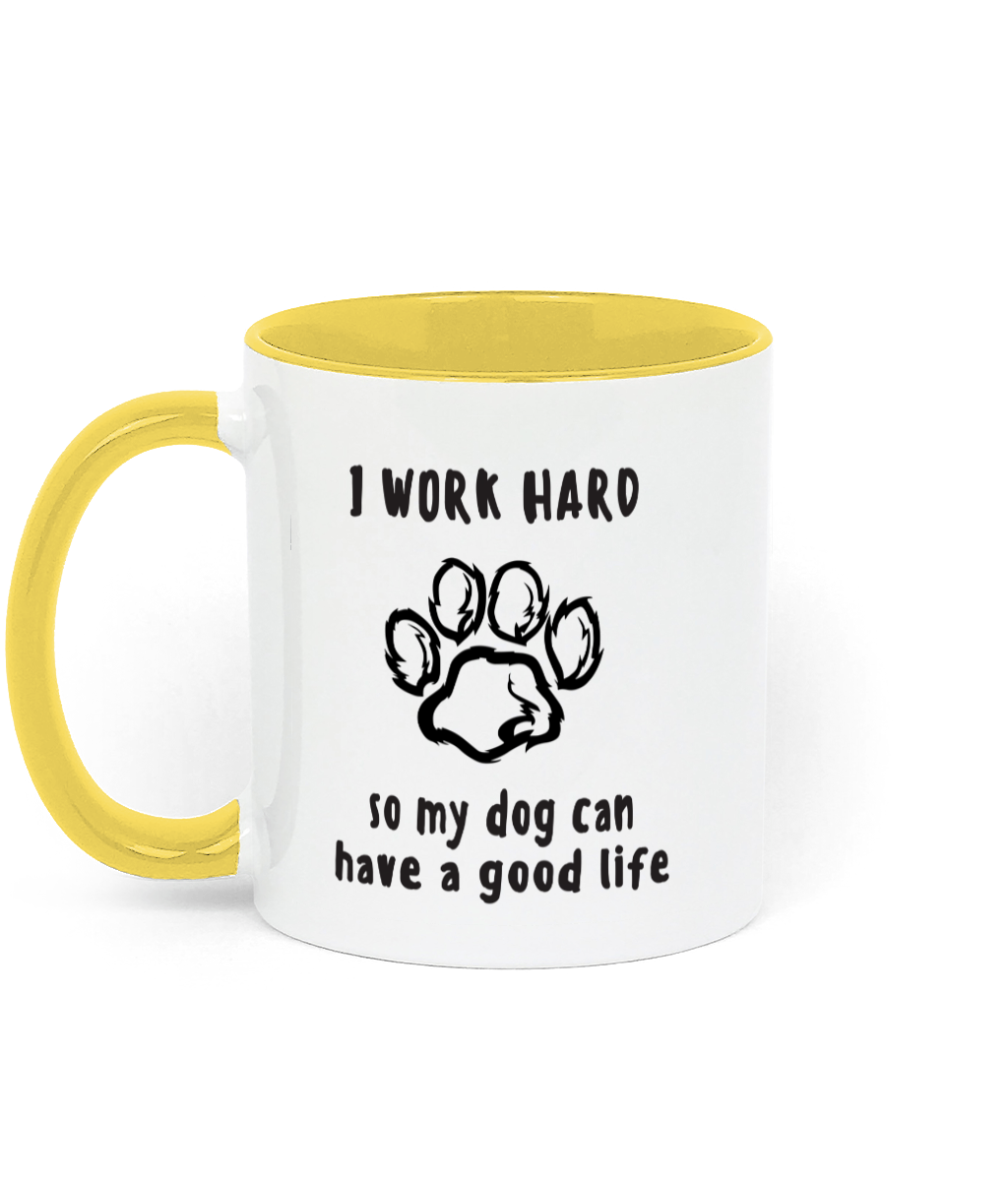 I Work Hard so My Dog Can Have a Good life. 11 oz mug. Dog Lover.  Perfect Gift. Two-toned Mug. Yellow.