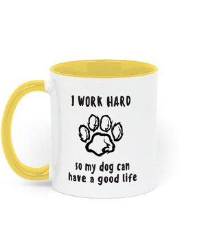 I Work Hard so My Dog Can Have a Good life. 11 oz mug. Dog Lover.  Perfect Gift. Two-toned Mug. Yellow.