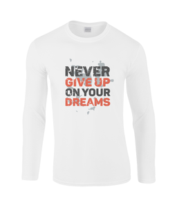 Never Give Up On Your Dreams | Gildan SoftStyle® Long Sleeve T-Shirt.