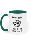 I Work Hard so My Dog Can Have a Good life. 11 oz mug. Dog Lover.  Perfect Gift. Two-toned Mug. Green.