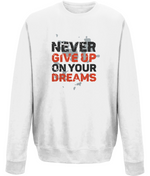 Never Give Up On Your Dreams | AWDis Sweatshirt.