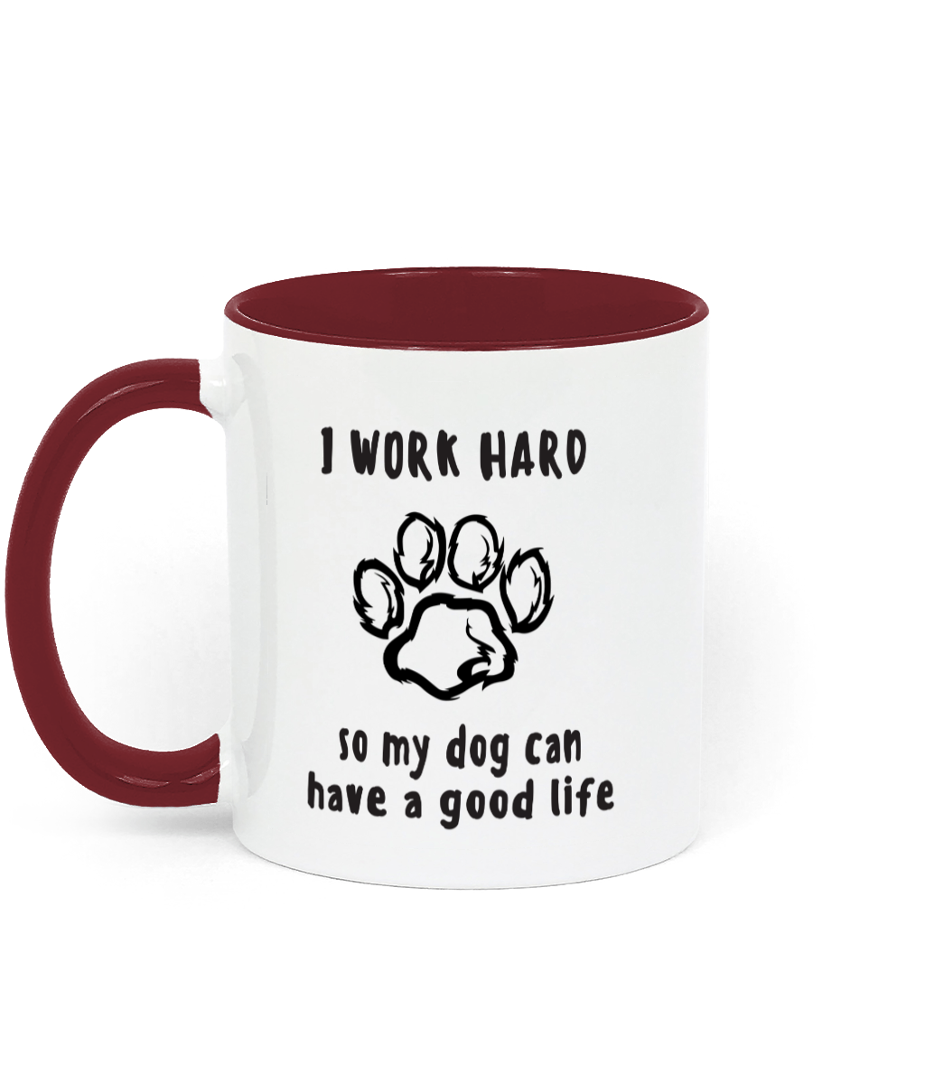 I Work Hard so My Dog Can Have a Good life. 11 oz mug. Dog Lover.  Perfect Gift. Two-toned Mug