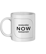 Yesterday Now Tomorrow 11 oz mug. Daily Affirmations, Motivation, Inspiration, Productivity, Mindfulness, Empowering. Perfect Gift.