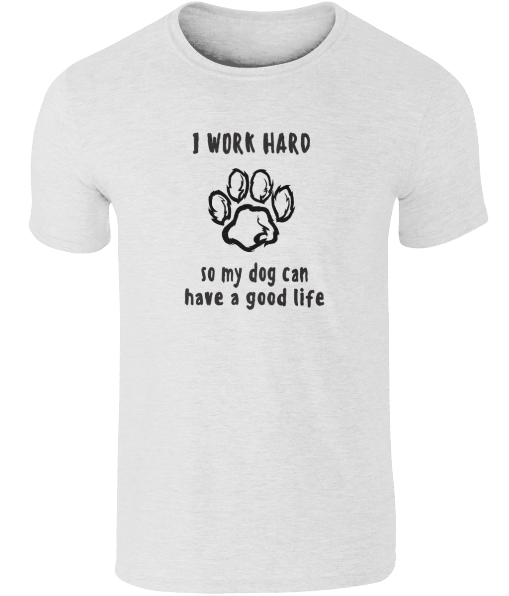 I Work Hard So My Dog Can Have A Good Life | Gildan SoftStyle® Ringspun T-Shirt.