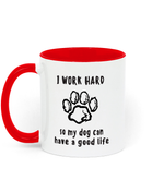 I Work Hard so My Dog Can Have a Good life. 11 oz mug. Dog Lover.  Perfect Gift. Two-toned Mug. Red.
