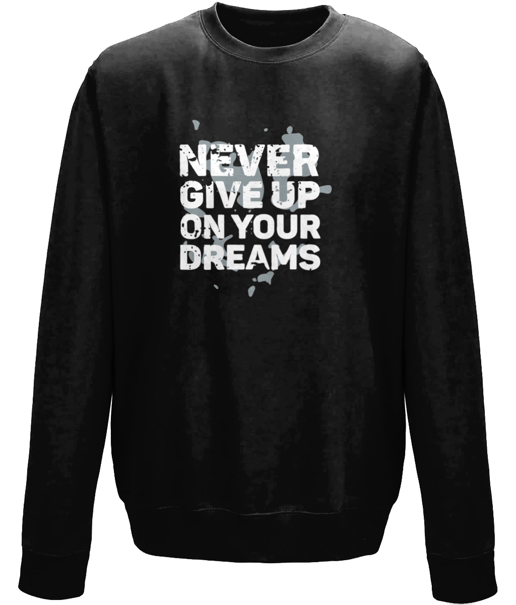 Never Give Up On Your Dreams | AWDis Sweatshirt.