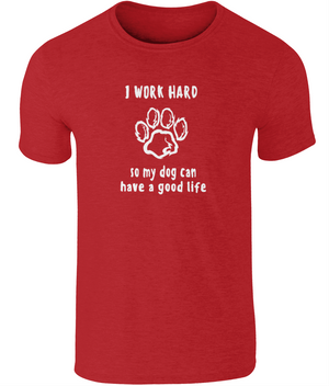 I Work Hard So My Dog Can Have A Good Life | Gildan SoftStyle® Ringspun T-Shirt.