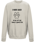 I Work Hard So My Cat Can Have A Good Life | AWDis Sweatshirt.