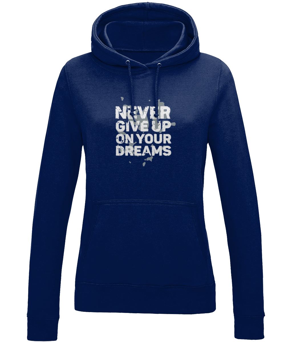 Never Give Up On Your Dreams | AWDis Girlie College Hoodie.