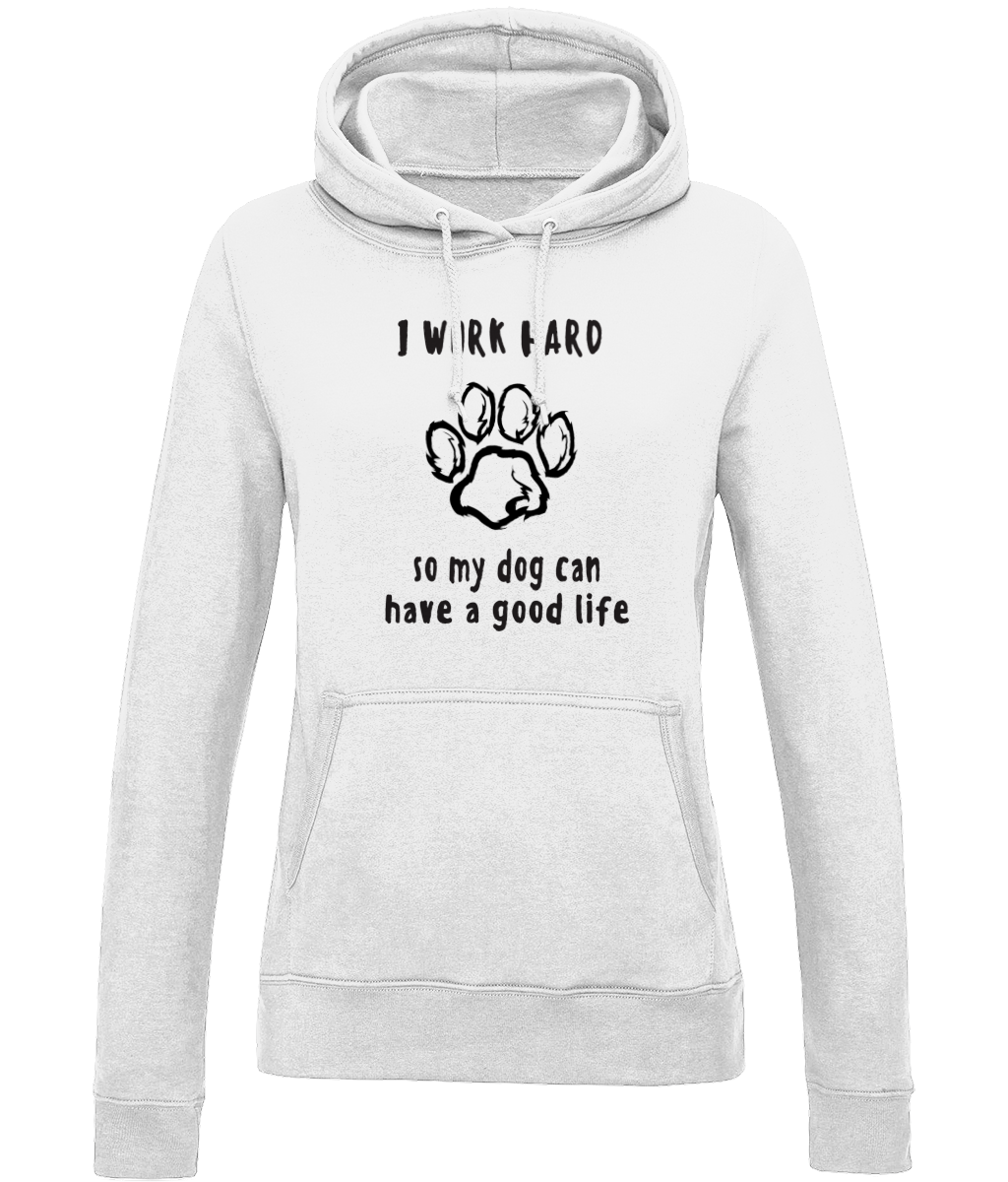 I Work Hard So My Dog Can Have A Good Life | AWDis Girlie College Hoodie.