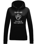 I Work Hard So My Dog Can Have A Good Life | AWDis Girlie College Hoodie.