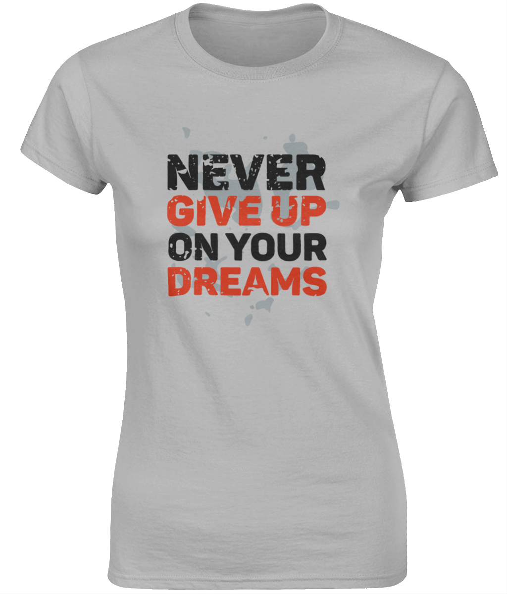 Never Give Up On Your Dreams | Gildan SoftStyle® Ladies Fitted Ringspun T-Shirt.